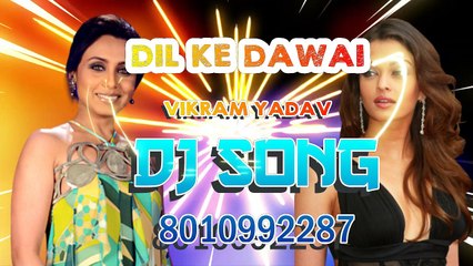 DIL KE DAWAI VIKRAM YADAV DJ REMIX | LYRICS RANJAN SHARMA | MIRCHIPLUS