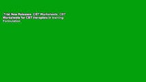 Trial New Releases  CBT Worksheets: CBT Worksheets for CBT therapists in training: Formulation