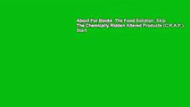 About For Books  The Food Solution: Skip The Chemically Ridden Altered Products (C.R.A.P.). Start