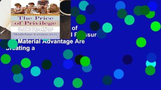 Best ebook  The Price of Privilege: How Parental Pressure and Material Advantage Are Creating a