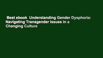 Best ebook  Understanding Gender Dysphoria: Navigating Transgender Issues in a Changing Culture