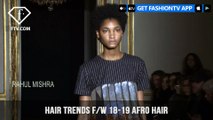 Hair Trends from the Fall/Winter 2018-19 Fashion Shows Present Afro Hair Trend | FashionTV | FTV