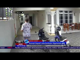 Rumah Bupati Labuhanbatu Digeledah Penyidik KPK - NET 24