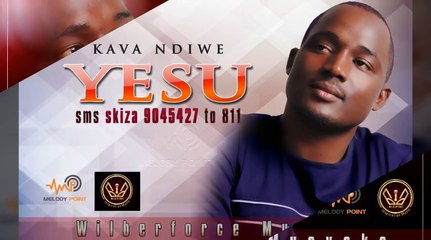 KAVA NDIWE NA YESU - WILBERFORCE MUSYOKA [Skiza 9045427] (AUDIO VIDEO)