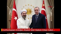 Cumhurbaşkanı Erdoğan, Diyanet İşleri Başkanı Erbaş'ı Kabul Etti