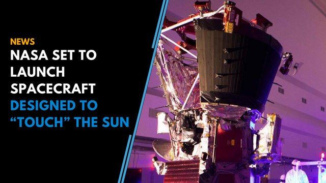 NASA set to launch Parker Solar Probe to “touch” the Sun