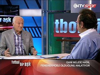 Futbol Bir Aşk ... Konuk: GANİ MÜJDE