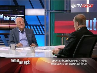 Futbol Bir Aşk ... Konuk: ORHAN AYHAN