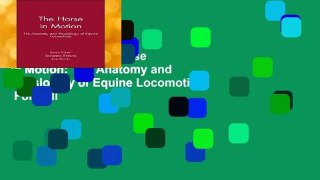 Full version  The Horse in Motion: The Anatomy and Physiology of Equine Locomotion  For Full