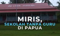 Miris, Melihat Sekolah Tanpa Guru di Papua