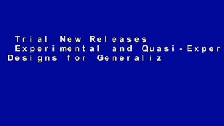 Trial New Releases  Experimental and Quasi-Experimental Designs for Generalized Causal Inference