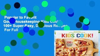 Popular to Favorit  Good Housekeeping Kids Cook!: 100+ Super-Easy, Delicious Recipes  For Full