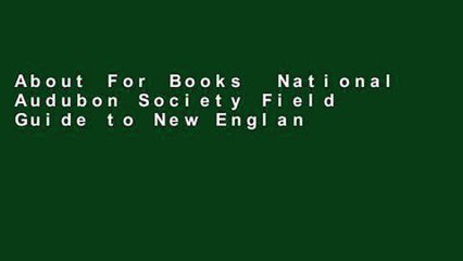 About For Books  National Audubon Society Field Guide to New England (Audubon Society Regional