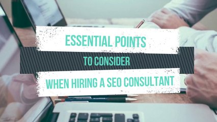 Essential Points to Consider When Hiring a SEO Consultant