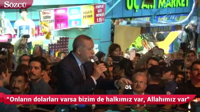 Onların dolarları varsa bizim de halkımız var, hakkımız var, Allahımız var