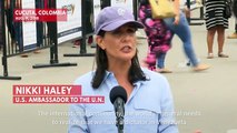 Nikki Haley Blames Nicolas Maduro For Venezuelan Crisis During Her Colombia Visit