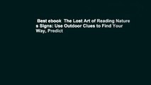 Best ebook  The Lost Art of Reading Nature s Signs: Use Outdoor Clues to Find Your Way, Predict