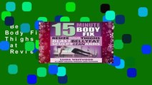 Best ebook  15-Minute Body Fix: Resize Your Thighs, Blast Belly Fat   Sculpt Lean Arms!  Review
