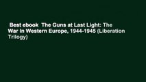 Best ebook  The Guns at Last Light: The War in Western Europe, 1944-1945 (Liberation Trilogy)