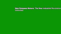 New Releases Makers: The New Industrial Revolution  Unlimited