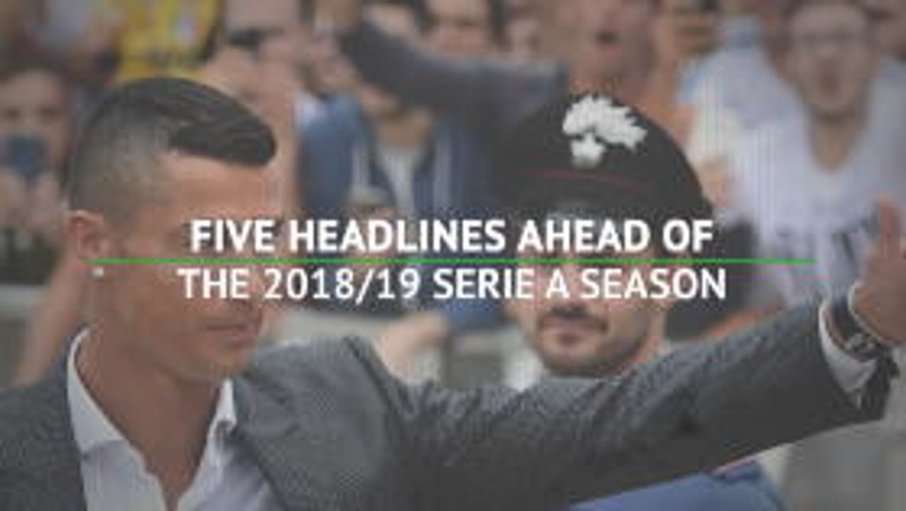 Five headlines ahead of the 2018/19 Serie A season