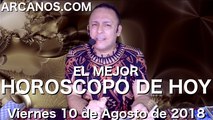 EL MEJOR HOROSCOPO DE HOY ARCANOS Viernes 10 de Agosto de 2018