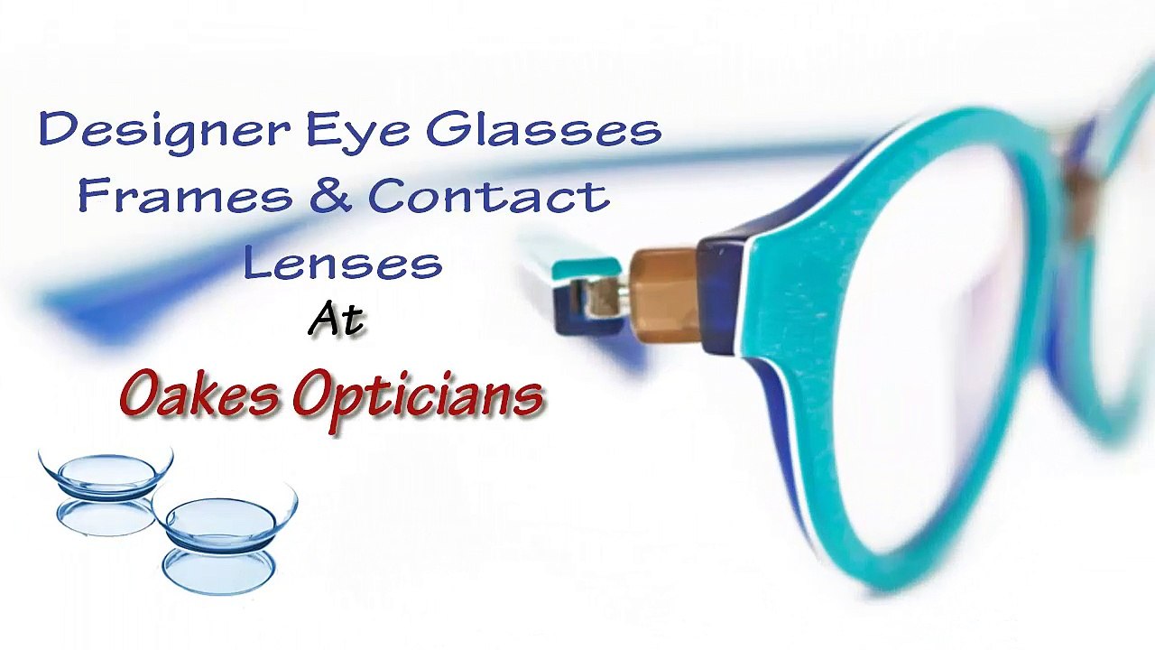 Designer Eye Glasses Frames & Contact Lenses By Oakes Opticians