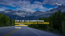 TOP 5 DE LAS CARRETERAS MÁS PELIGROSAS DE COLOMBIA
