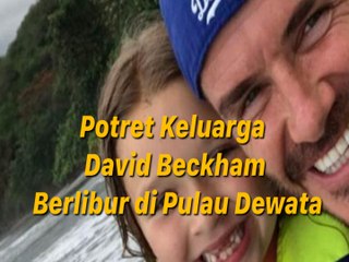 Potret Keluarga David Beckham Berlibur di Pulau Dewata