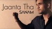 Jaanta Tha - Sanam [Official Music Video] # Zili music company !