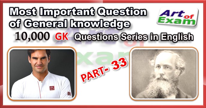 GK questions and answers # part-33 for all competitive exams like IAS, Bank PO, SSC CGL, RAS, CDS, UPSC exams and all state-related exam.