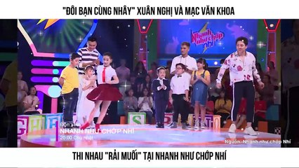 "ĐÔI BẠN CÙNG NHÂY" XUÂN NGHỊ VÀ MẠC VĂN KHOA  THI NHAU "RẢI MUỐI" TẠI NHANH NHƯ CHỚP NHÍ