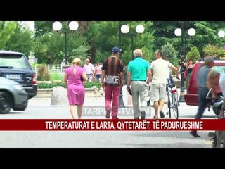 TEMPERATURAT E LARTA, QYTETARËT: TË PADURUESHME