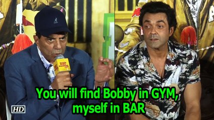 You will find Bobby in GYM, myself in bar : Dharmendra