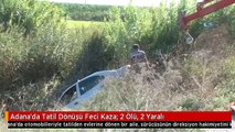 Adana'da Tatil Dönüşü Feci Kaza: 2 Ölü, 2 Yaralı