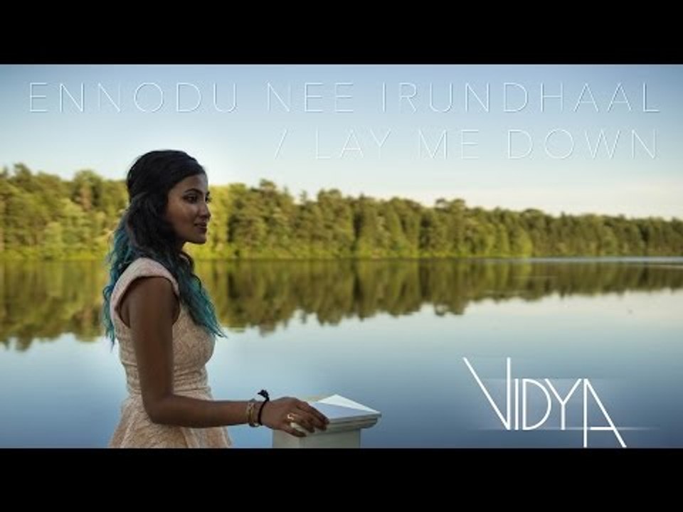 Sam Smith - Lay Me Down - Ennodu Nee Irundhaal (Vidya Vox Mashup Cover) # Zili music company !