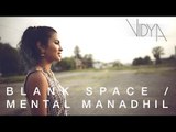 Taylor Swift - Blank Space - Mental Manadhil (Vidya Vox Mashup Cover) # Zili music company !