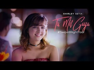Tu Mil Gaya - (Official Video) - Shirley Setia ft. Eklavey Kashyap - #SwipeItRightYaar  # Zili  music company !
