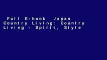 Full E-book  Japan Country Living: Country Living - Spirit, Style, Tradition  For Kindle