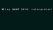 Wiley GAAP 2018: Interpretation and Application of Generally Accepted Accounting Principles (Wiley