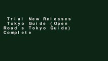 Trial New Releases  Tokyo Guide (Open Road s Tokyo Guide) Complete