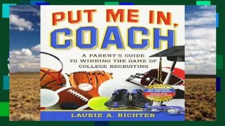 Trial New Releases  Put Me In, Coach: A Parent s Guide to Winning the Game of College Recruiting