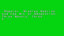 Popular  Stanley Kubrick and the Art of Adaptation: Three Novels, Three Films  Full