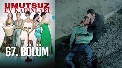 Umutsuz Ev Kadınları 67. Bölüm