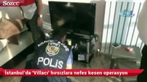 İstanbul’da 'Villacı' hırsızlara nefes kesen operasyon