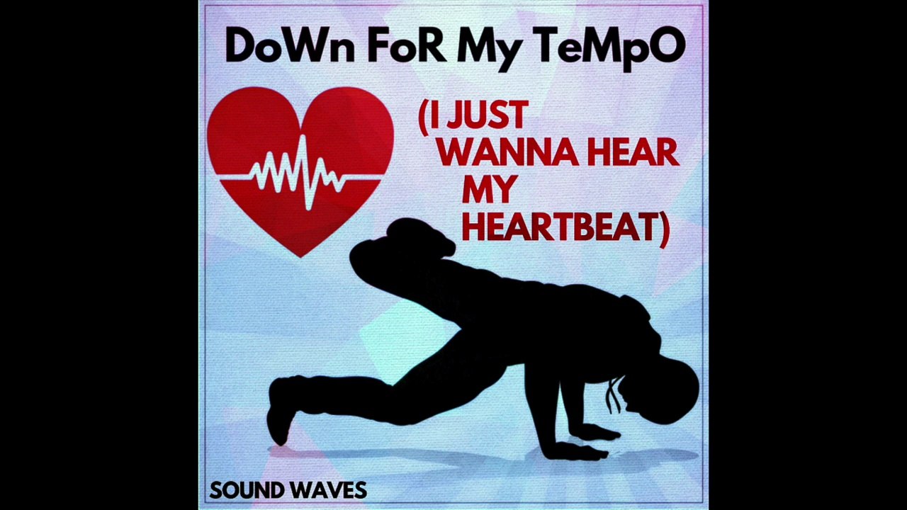 Down For My Tempo (I Just Wanna Hear My Heartbeat)