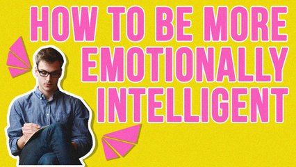 How To Be More Emotionally Intelligent
