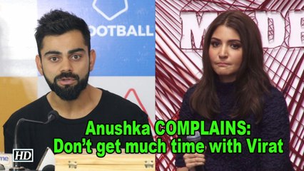 Anushka COMPLAINS: Don’t get much time to spend with Virat