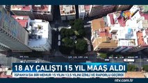 15 yıl maaş aldı ama sadece 1,5 yıl çalıştı