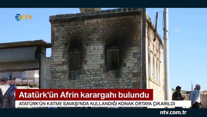 Atatürk'ün Afrin karargahı bulundu (Katme Savaşı'nda bu konağı kullanmıştı)